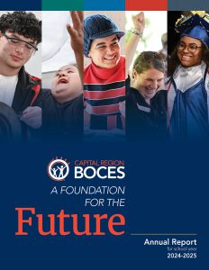 Cover of the annual report. Text reads Capital Region BOCES A Foundation for the Future. Images show five different people, smiling and cheering